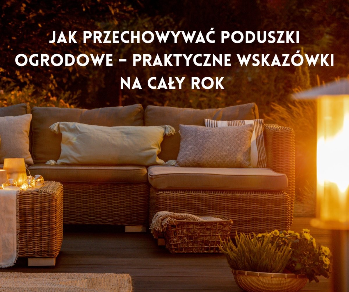 Jak przechowywać poduszki ogrodowe – praktyczne wskazówki na cały rok ?